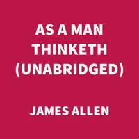 As a Man Thinketh (UNABRIDGED)