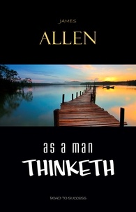 James Allen - As a Man Thinketh.