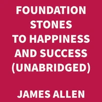 Foundation Stones to Happiness and Success (UNABRIDGED)