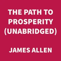 The Path to Prosperity (UNABRIDGED)