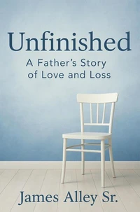 Unfinished: A Father's Story of Love and Loss