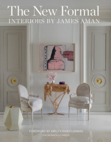 James Aman et Mark Stephen Archer - The New Formal - Interiors by James Aman.