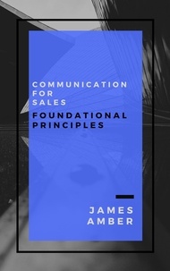 James Amber - Communication For Sales: Foundational Principles.