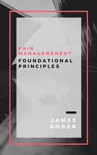  James Amber - Pain Management: Foundational Principles.