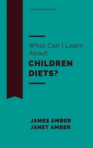  James Amber et  Janet Amber - What Can I Learn About Children Diets?.