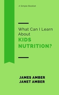  James Amber et  Janet Amber - What Can I Learn About Kids Nutrition?.