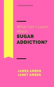  James Amber et  Janet Amber - What Can I Learn About Sugar Addiction?.