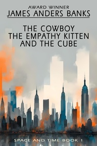  James Anders Banks - The Cowboy, the Empathy Kitten and the Cube - Space and Time, #1.
