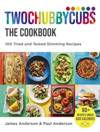 James Anderson et Paul Anderson - Twochubbycubs The Cookbook - 100 Tried and Tested Slimming Recipes.