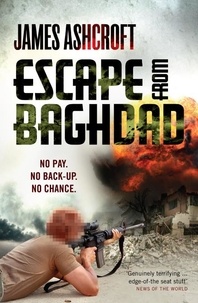 James Ashcroft - Escape from Baghdad - First Time Was For the Money, This Time It's Personal.