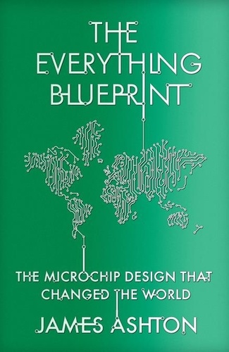 The Everything Blueprint. The Microchip Design that Changed the World