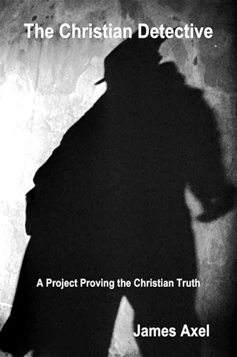 James Axel - The Christian Detective: A Project Proving the Christian Truth - The Christian Series, #1.