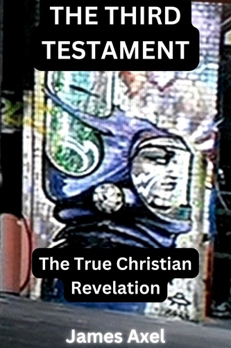  James Axel - The Third Testament: The True Christian Revelation - The Christian Series, #2.