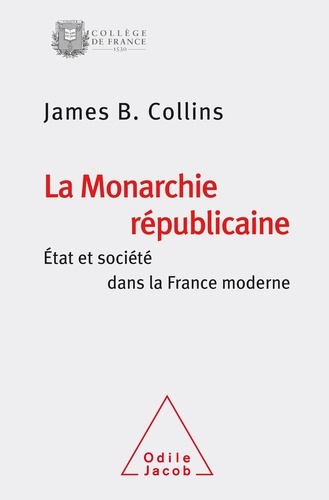 La monarchie républicaine. Etat et société dans la France moderne