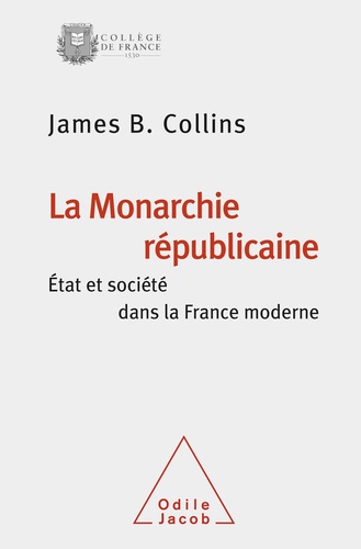 La monarchie républicaine. Etat et société dans la France moderne