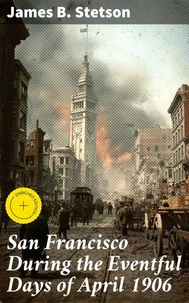 San Francisco During the Eventful Days of April 1906