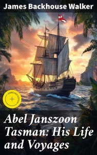 Abel Janszoon Tasman: His Life and Voyages