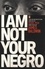 I am Not Your Negro