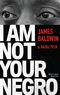 James Baldwin - I am not your negro.