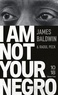 James Baldwin - I am not your negro.