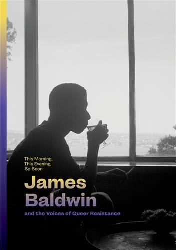 James Baldwin - This Morning, This Evening, So Soon - James Baldwin and the Voices of Queer Resistance.