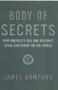 Body Of Secrets. How America'S Nsa And Britain'S Gchq Eavesdrop On The World