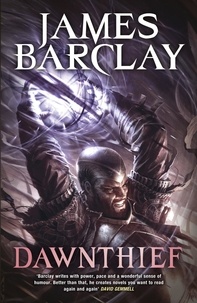 James Barclay - Dawnthief - An action-packed fantasy adventure filled with mercenaries, magic and mayhem.