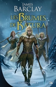 James Barclay - Les Brumes de Katura - Les Elfes, T3.