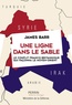 James Barr - Une ligne dans le sable - Le conflit franco-britannique qui façonna le Moyen-Orient.