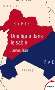 Téléchargez des ebooks ebay gratuits Une ligne dans le sable  - Le conflit franco-britannique qui façonna le Moyen-Orient 9782262081669 RTF (French Edition) par James Barr