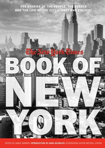New York Times Book of New York. Stories of the People, the Streets, and the Life of the City Past and Present