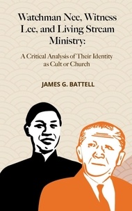  James Battell - Watchman Nee, Witness Lee, and Living Stream Ministry: A Critical Analysis of Their Identity as Cult or Church.