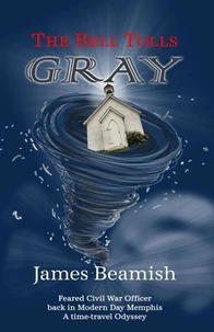 The Bell Tolls Gray: Feared Civil War Officer back in Modern Day Memphis A time-travel Odyssey