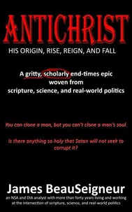 ANTICHRIST: His Origin, Rise, Reign, and Fall