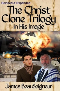 The Christ Clone Trilogy - Book One: In His Image (Revised &amp; Expanded)
