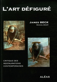 James Beck - L'art défiguré - Critique des restaurations contemporaines.