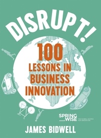 James Bidwell - Disrupt! - 100 Lessons in Business Innovation.