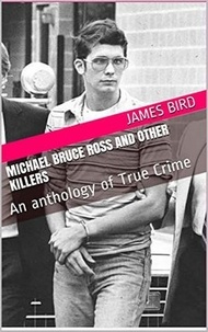  James Bird - Michael Bruce Ross And Other Killers.