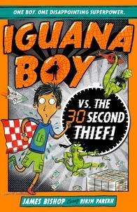 James Bishop et Rikin Parekh - Iguana Boy vs. The 30 Second Thief - Book 2.