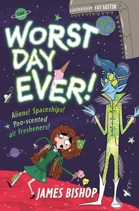 James Bishop et Fay Austin - The Worst Day Ever! - Aliens! Spaceships! Poo-scented air fresheners!.