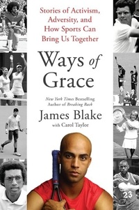 James Blake et Carol Taylor - Ways of Grace - Stories of Activism, Adversity, and How Sports Can Bring Us Together.