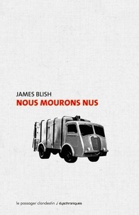 James Blish et Dominique Bellec - Nous mourons nus.