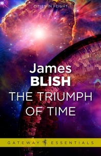 James Blish - The Triumph of Time - Cities in Flight Book 4.