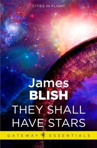 James Blish - They Shall Have Stars - Cities in Flight Book 1.