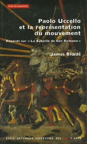 James Bloedé - Paolo Uccello et la représentation du mouvement - Regards sur "La bataille de San Romano".