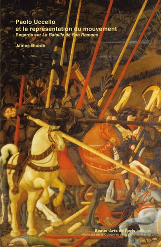 James Bloedé - Paolo Uccello et la représentation du mouvement - Regards sur La Bataillle de San Romano.