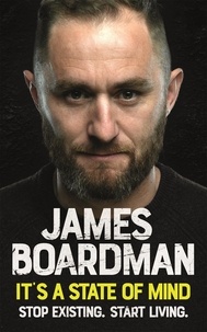 James Boardman - It's a State of Mind - Stop existing. Start living..