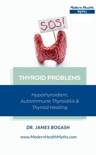 James Bogash, DC - Thyroid Problems: Hypothyroidism, Autoimmune Thyroiditis and Thyroid Healing.