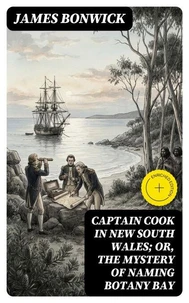 Captain Cook in New South Wales; Or, The Mystery of Naming Botany Bay