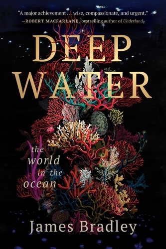 James Bradley - Deep Water - The World in the Ocean.